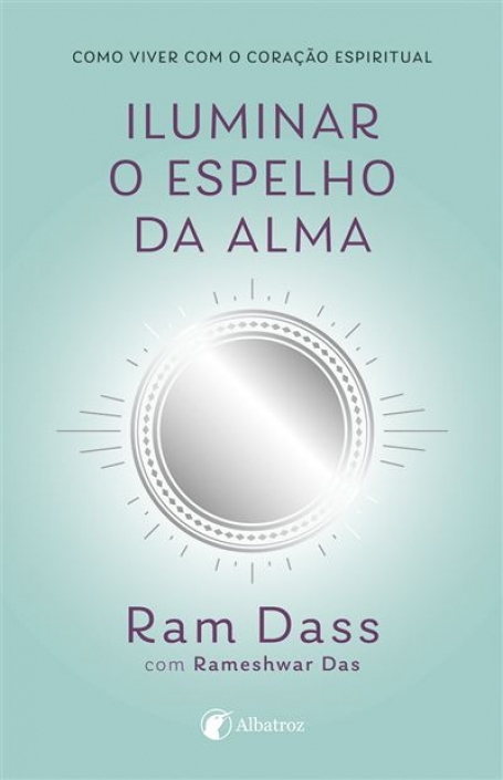 03730.10 - ILUMINAR O ESPELHO DA ALMA como viver com o cração espiritual