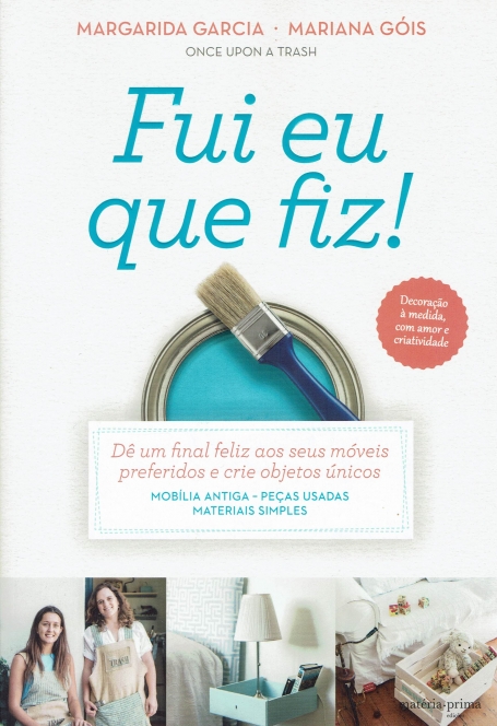 FUI EU QUE FIZ - DE UM FINAL FELIZ AOS SEUS MOVEIS PREFERIDOS E CRIE OBJETOS UNICOS