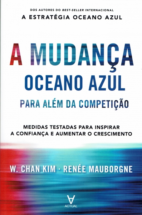A MUDANCA OCEANO AZUL PARA ALEM DA COMPETICAO - medidas testadas para inspirar a confianca e aumentar o crescimento