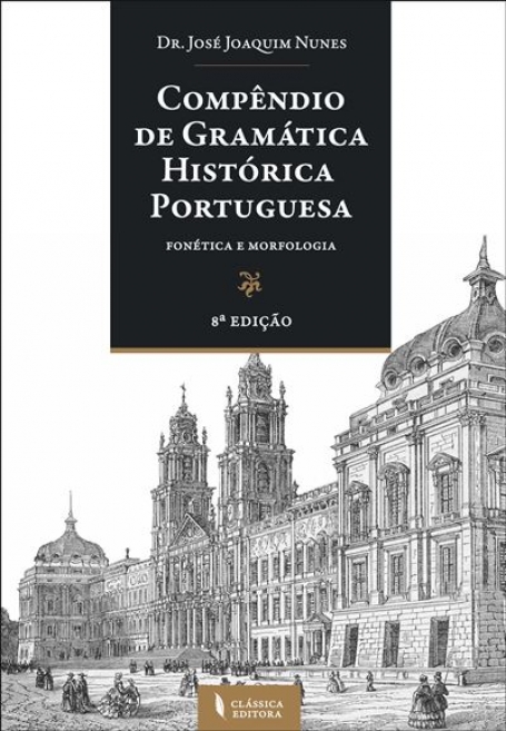 COMPENDIO DE GRAMATICA HISTORICA PORTUGUESA fonetica e morfologia 8º EDICAO