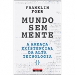 MUNDO SEM MENTE - A AMEACA EXISTENCIAL DA ALTA TECNOLOGIA
