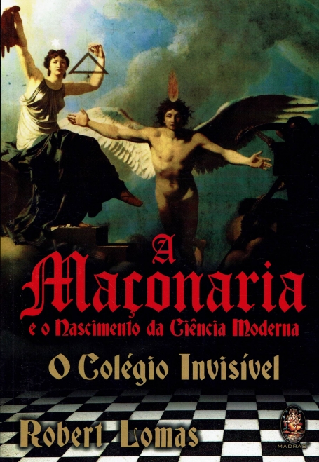 A MAÇONARIA E O NASCIMENTO DA CIÊNCIA MODERNA - O COLÉGIO INVISÍVEL