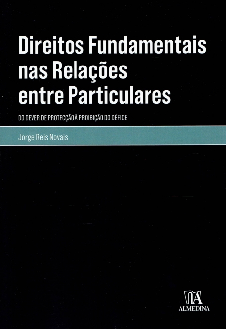 DIREITOS FUNDAMENTAIS NAS RELACOES ENTRE PARTICULARES - do dever de proteccao a proibicao do defice