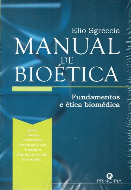 MANUAL DE BIOETICA - FUNDAMENTOS E ETICA BIOMEDICA - ABIRTO EUTANASIA CONTRACEPCAO FECUNDACAO IN VITRO TRANSPLANTE DIAGNOSTICI PRE NATAL ESTERILIZACAO...