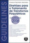 DIRETRIZES PARA O TRATAMENTO DE TRANSTORNOS PSIQUIATRICOS COMPENDIO 2006