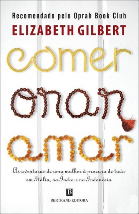 COMER ORAR AMAR - A DIVERTIDA AVENTURA DE UMA MULHER A DESCOBERTA DE SI MESMA