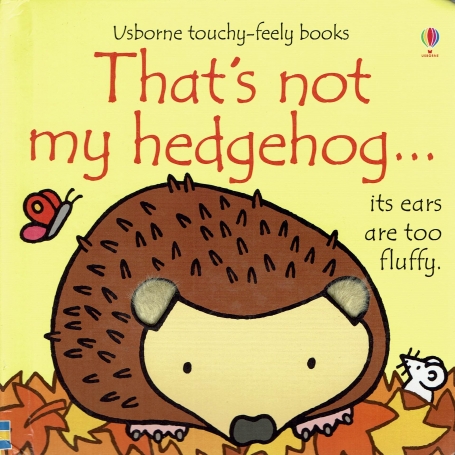 THAT S NOT MY HEDGEHOG - USBORNE TOUCHY-FEELY BOOKS