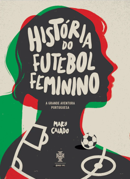 HISTÓRIA DO FUTEBOL FEMININO - A grande aventura portuguesa