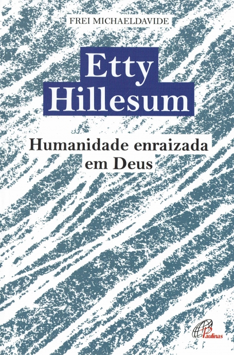 ETTY HILLESUM - HUMANIDADE ENRAIZADA EM DEUS