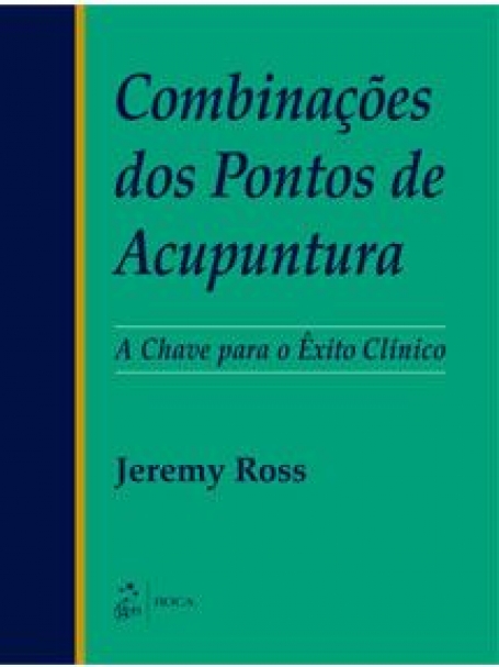 COMBINACOES DOS PONTOS DE ACUPUNTURA - A CHAVE PARA O EXITO CLINICO