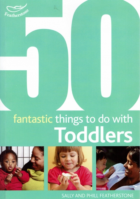 50 FANTASTIC THINGS TO DO WITH TODDLERS
