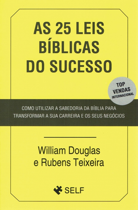 AS 25 LEIS BIBLICAS DO SUCESSO como utilizar a sabedoria da biblia para transformar a sua carreira e os seus negocios