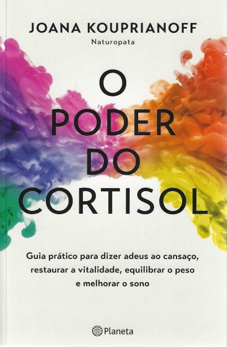 O PODER DO CORTISOL - guia prático para dizer adeus ao cansaço restaurar a vitalidade equilibrar o peso e melhorar o sono