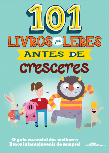101 LIVROS PARA LERES ANTES DE CRESCERES - o guia essencial dos melhores livros infanto-juvenis de sempre