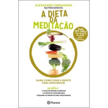 A DIETA DA MEDITACAO - SAIBA COMO USAR A MENTE PARA EMAGRECER - PLANO ANTI-STRESS PARA PERDER 6 A 8 KG EM 3 SEMANAS