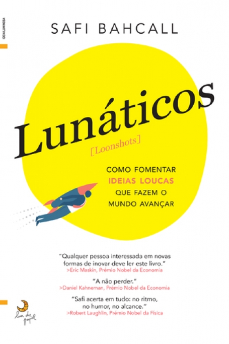 LUNÁTICOS - COMO FOMENTAR IDEIAS LOUCAS QUE FAZEM O MUNDO AVANÇAR