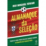 ALMANAQUE DA SELECAO - TUDO O QUE PRECISA DE SABER SOBRE A EQUIPA DE TODOS NOS