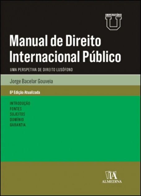 MANUAL DE DIREITO INTERNACIONAL PÚBLICO - Uma Perspectiva de Direito Lusófono - 6ª Edição Atualizada