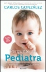 PERGUNTE AO PEDIATRA - respostas para todas as duvidas sobre o sono, a alimentacao e o bem-estar do seu bebe