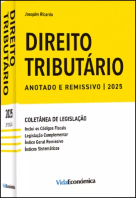 DIREITO TRIBUTARIO ANOTADO E REMISSIVO I 2025 - Inclui os codigos fiscais - indice geral remissivo - Indices Sistematicos