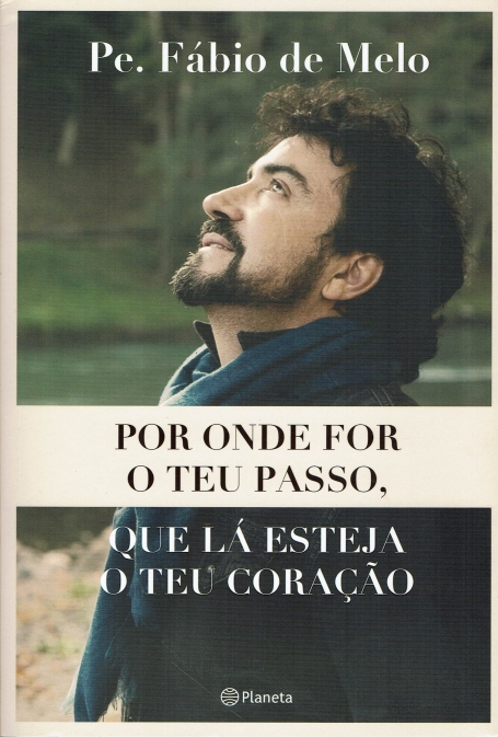 POR ONDE FOR O TEU PASSO QUE LÁ ESTEJA O TEU CORAÇÃO