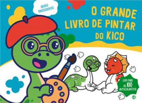 O GRANDE LIVRO DE PINTAR DO KICO - ADORO DINOSSAUROS !