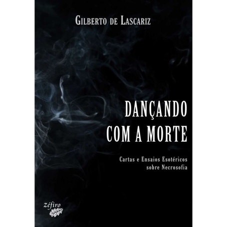 DANCANDO COM A MORTE - cartas e ensaios esotericos sobre necrosofia
