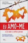 EU AMO-ME E AS VEZES A OUTRAS PESSOAS - conselhos espirituais para relacoes modernas