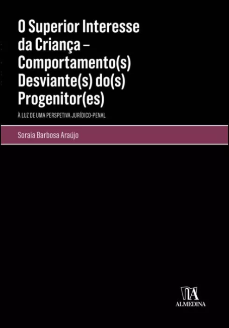 O SUPERIOR INTERESSE DA CRIANÇA - COMPORTAMENTO(S) DESVIANTE(S) DO(S) PROGENITOR(ES) À LUZ DE UMA PERSPECTIVA JURIDICO-PENAL
