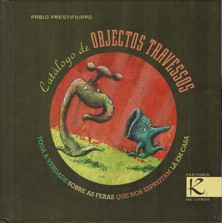 CATALOGO DE OBJECTOS TRAVESSOS - toda a verdade sobre as feras que nos espreitam la em casa