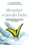 DESATAR O NO DO LUTO - UMA AJUDA A TODOS QUANTOS VIVEM OU VIVERAM A PERDA DE PESSOAS AMADAS E AOS QUE COM ELES SE SENTEM SOLIDARIOS