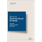 MANUAL DE DOUTRINA SOCIAL DA IGREJA - UM GUIA PARA OS CRISTAOS NO MUNDO