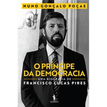 O PRINCIPE DA DEMOCRACIA - UMA BIOGRAFIA DE FRANCISCO LUCAS PIRES