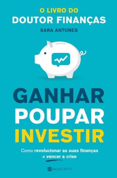 GANHAR POUPAR INVESTIR como revolucionar as suas finanças e vencer a crise