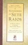 SENHORES DOS SETE RAIOS - A VIDA DOS MESTRES DA GRANDE FRATERNIDADE BRANCA- UMA ESCOLA PARA O SEU DESENVOLVIMENTO ESPIRITUAL