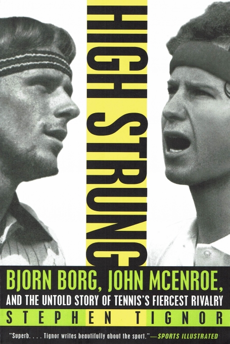 HIGH STRUNG: BJORN BORG, JOHN MCENROE, AND THE UNTOLD STORY OF TENNIS FIERCEST RIVALRY