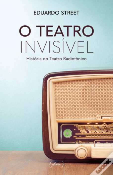 O TEATRO INVISÍVEL - História do Teatro Radiofónico