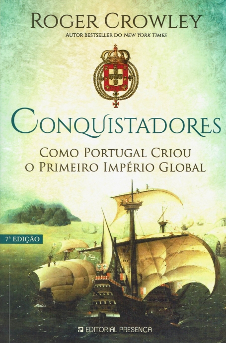 CONQUISTADORES - COMO PORTUGAL CRIOU O PRIMEIRO IMPERIO GLOBAL