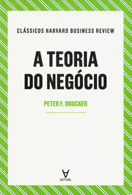 A TEORIA DO NEGÓCIO - CLÁSSICOS HARVARD BUSINESS REVIEW