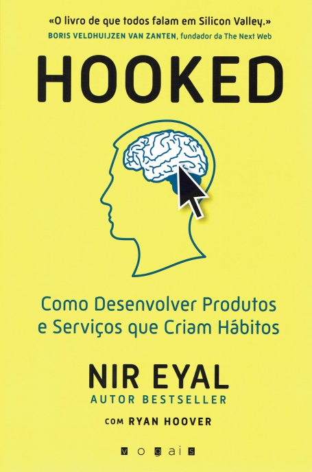 HOOKED : COMO DESENVOLVER PRODUTOS E SERVIÇOS QUE CRIAM HABITOS