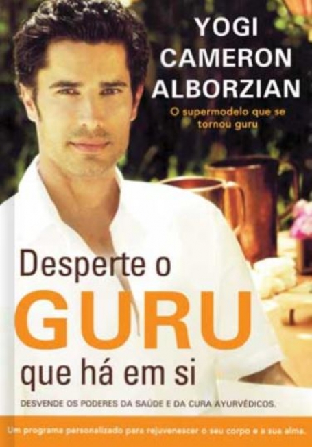 DESPERTE O GURU QUE HA EM SI - DESVENDE OS PODERES DA SAUDE E DA CURA AYURVEDICOS