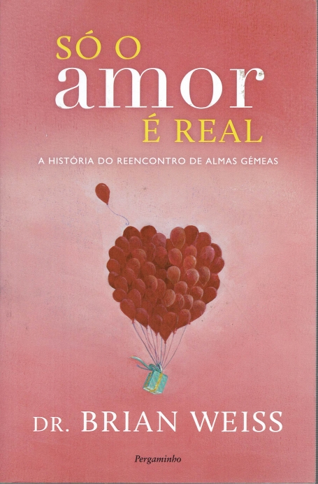 SO O AMOR E REAL - A HISTORIA DO REENCONTRO DE ALMAS GEMEAS