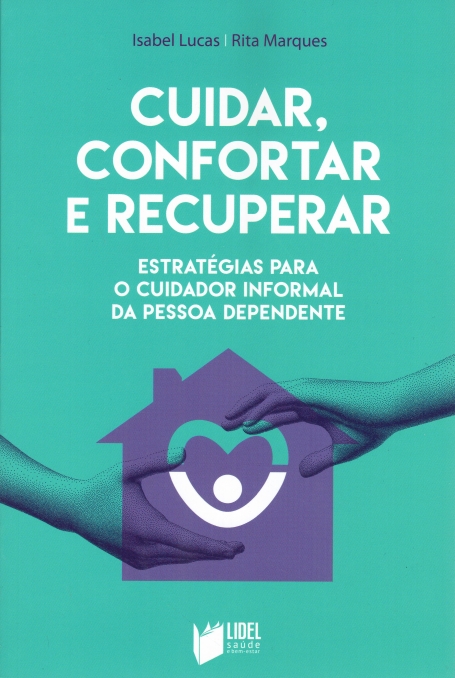 CUIDAR CONFORTAR E RECUPERAR - ESTRATÉGIAS PARA O CUIDADOR INFORMAL DA PESSOA DEPENDENTE