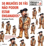 50 MILHOES DE FAS NAO PODEM ESTAR ENGANADOS - PEROLAS A PORCOS VOL. 9