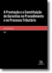 A PRESTACAO E A CONSTITUICAO DE GARANTIAS NO PROCEDIMENTO E NO PROCESSO TRIBUTARIO 2017