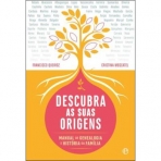 DESCUBRA AS SUAS ORIGENS - MANUAL DE GENEALOGIA E HISTORIA DA FAMILIA