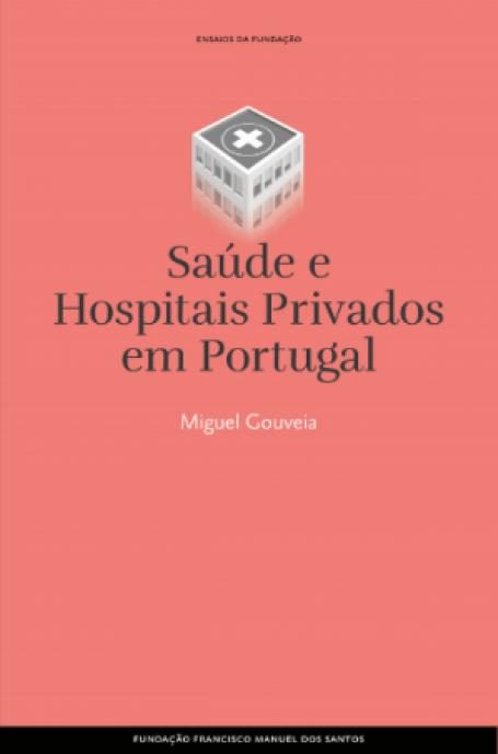 SAÚDE E HOSPITAIS PRIVADOS EM PORTUGAL - ENSAIOS DA FUNDAÇÃO 130