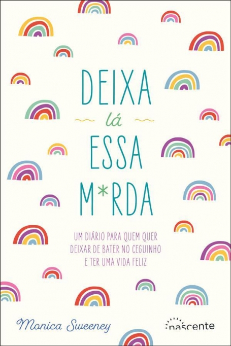 DEIXA LÁ ESSA M*RDA - um diário para quem quer deixar de bater no ceguinho e ter uma vida feliz