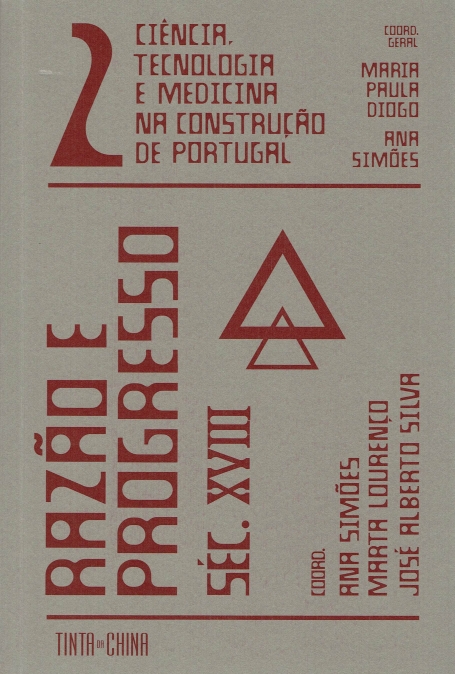 CIENCIA, TECNLOGIA E MEDICINA NA CONSTRUÇAO DE PORTUGAL : RAZAO E PROGRESSO SEC. XVIII VOLUME 2