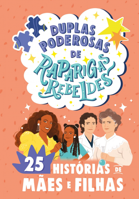 DUPLAS PODEROSAS DE RAPARIGAS REBELDES - 25 Histórias de Mães e Filhas